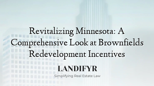Revitalizing Minnesota: A Comprehensive Look at Brownfields Redevelopment Incentives