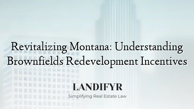 Revitalizing Montana: Understanding Brownfields Redevelopment Incentives