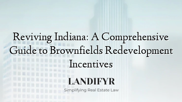 Reviving Indiana: A Comprehensive Guide to Brownfields Redevelopment Incentives