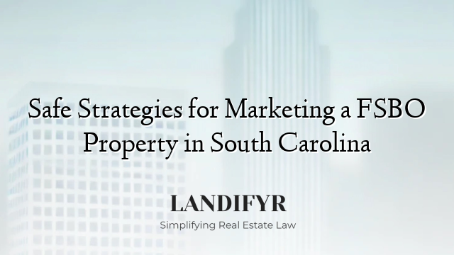 Safe Strategies for Marketing a FSBO Property in South Carolina