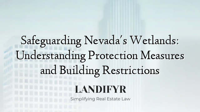 Safeguarding Nevada's Wetlands: Understanding Protection Measures and Building Restrictions