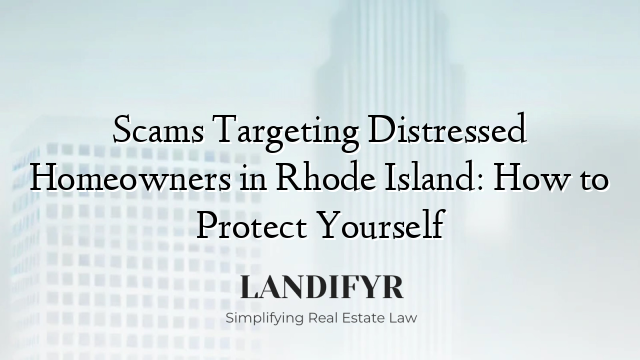 Scams Targeting Distressed Homeowners in Rhode Island: How to Protect Yourself