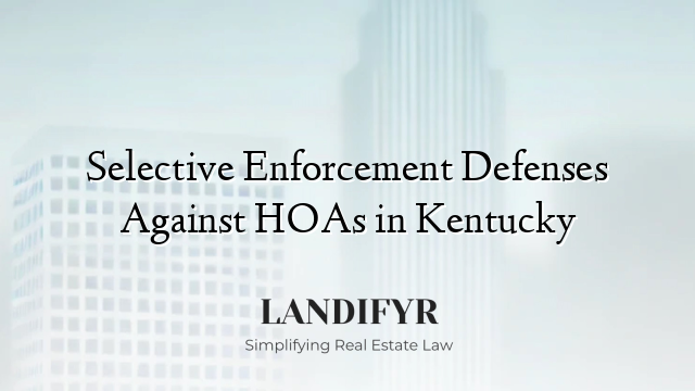 Selective Enforcement Defenses Against HOAs in Kentucky