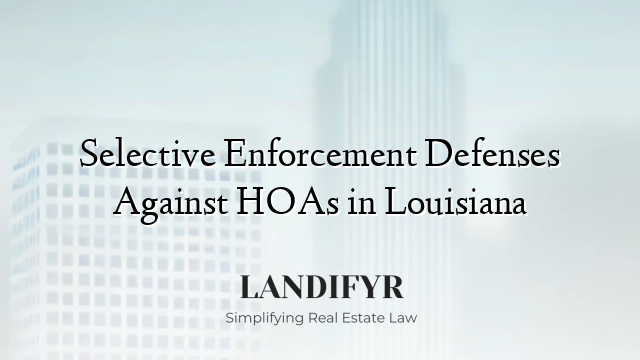 Selective Enforcement Defenses Against HOAs in Louisiana