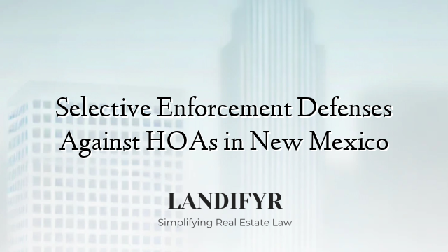 Selective Enforcement Defenses Against HOAs in New Mexico