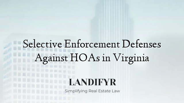 Selective Enforcement Defenses Against HOAs in Virginia