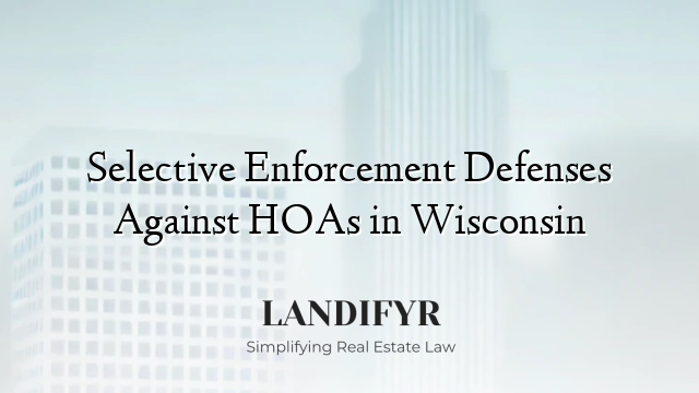 Selective Enforcement Defenses Against HOAs in Wisconsin