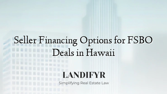 Seller Financing Options for FSBO Deals in Hawaii