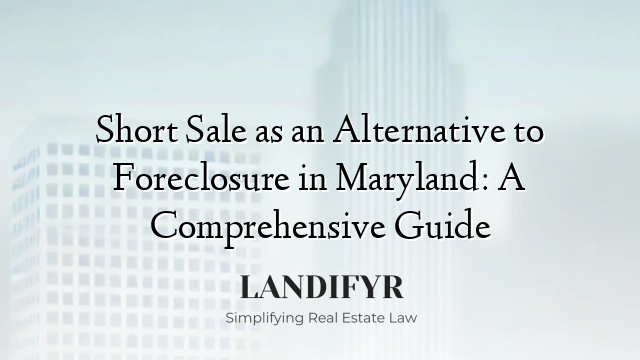 Short Sale as an Alternative to Foreclosure in Maryland: A Comprehensive Guide
