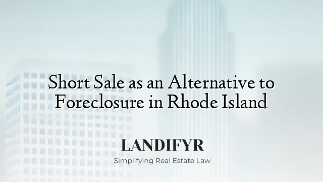 Short Sale as an Alternative to Foreclosure in Rhode Island