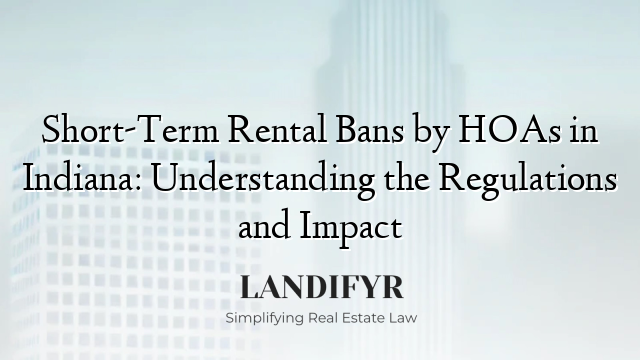 Short-Term Rental Bans by HOAs in Indiana: Understanding the Regulations and Impact