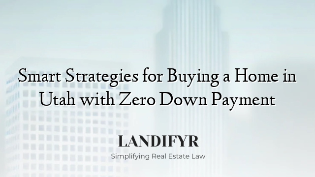 Smart Strategies for Buying a Home in Utah with Zero Down Payment