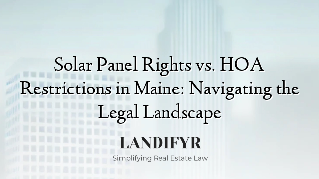 Solar Panel Rights vs. HOA Restrictions in Maine: Navigating the Legal Landscape