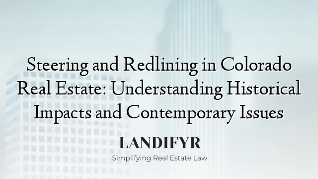 Steering and Redlining in Colorado Real Estate: Understanding Historical Impacts and Contemporary Issues