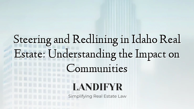 Steering and Redlining in Idaho Real Estate: Understanding the Impact on Communities