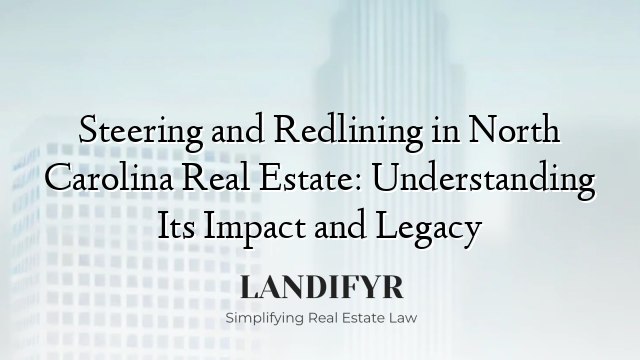 Steering and Redlining in North Carolina Real Estate: Understanding Its Impact and Legacy
