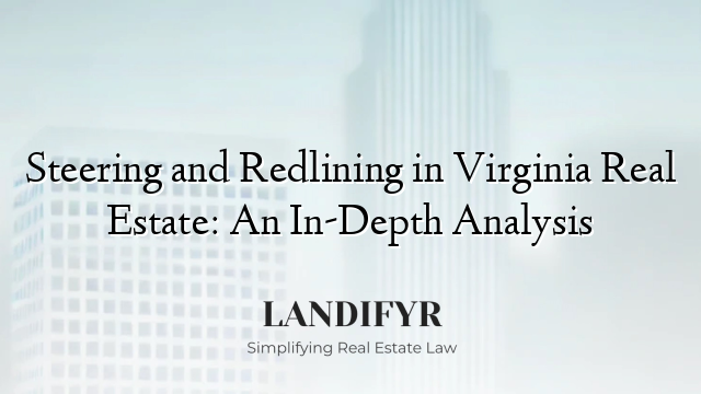 Steering and Redlining in Virginia Real Estate: An In-Depth Analysis