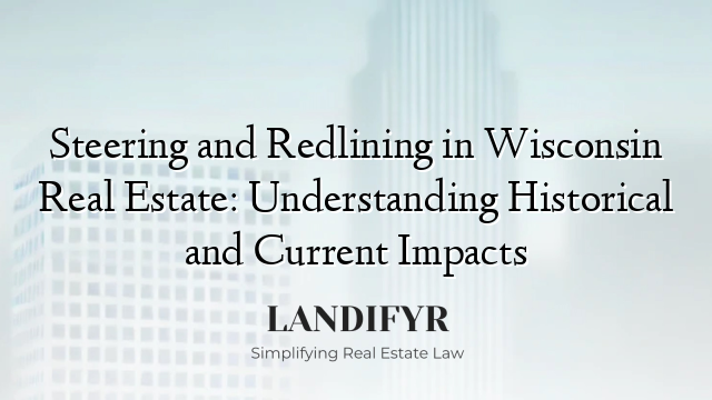 Steering and Redlining in Wisconsin Real Estate: Understanding Historical and Current Impacts