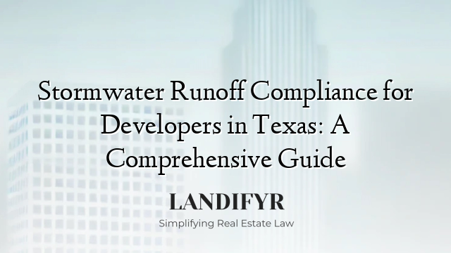 Stormwater Runoff Compliance for Developers in Texas: A Comprehensive Guide
