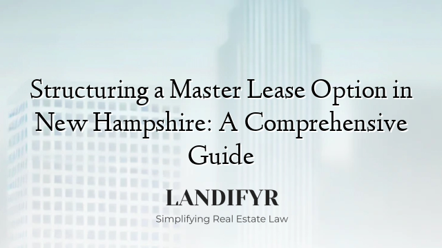 Structuring a Master Lease Option in New Hampshire: A Comprehensive Guide