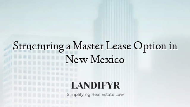 Structuring a Master Lease Option in New Mexico