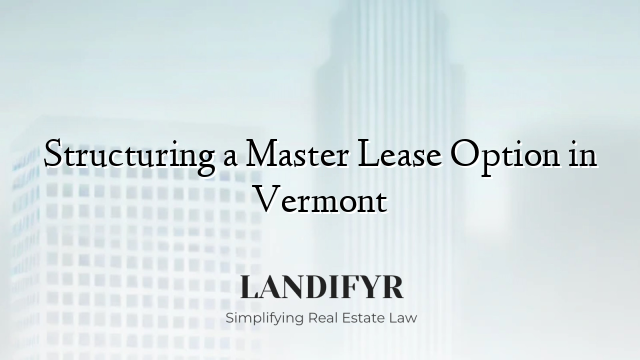 Structuring a Master Lease Option in Vermont