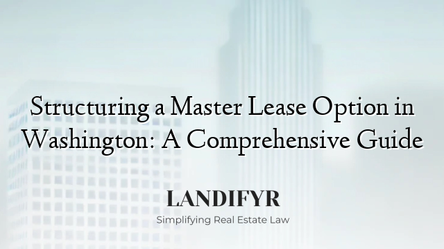 Structuring a Master Lease Option in Washington: A Comprehensive Guide