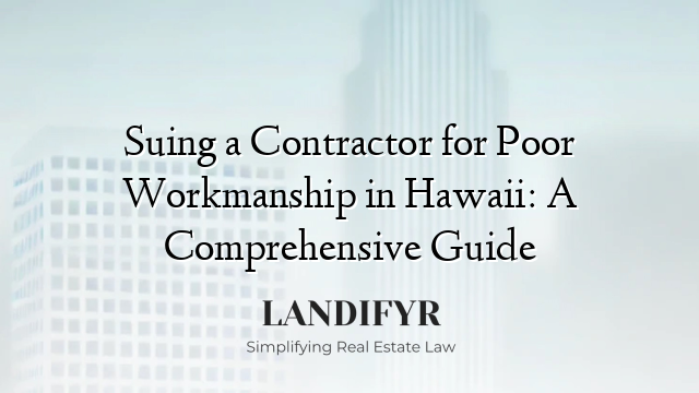 Suing a Contractor for Poor Workmanship in Hawaii: A Comprehensive Guide