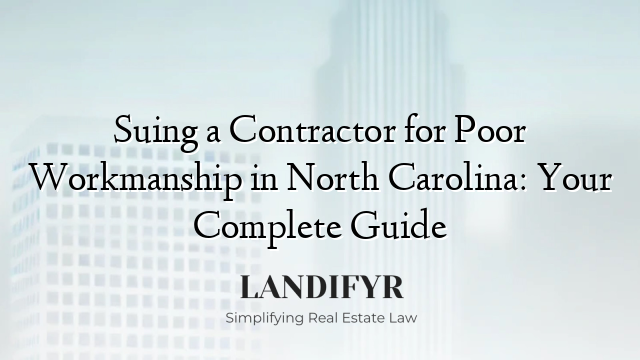 Suing a Contractor for Poor Workmanship in North Carolina: Your Complete Guide