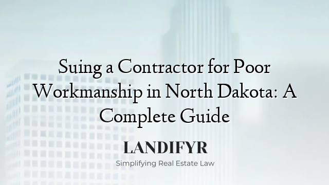 Suing a Contractor for Poor Workmanship in North Dakota: A Complete Guide
