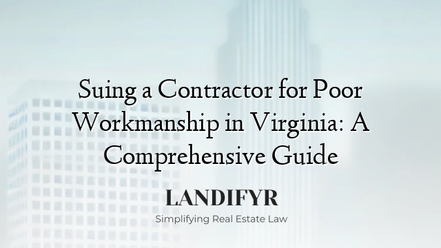 Suing a Contractor for Poor Workmanship in Virginia: A Comprehensive Guide