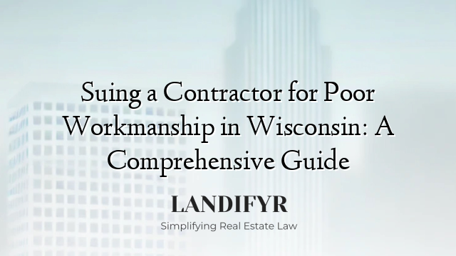 Suing a Contractor for Poor Workmanship in Wisconsin: A Comprehensive Guide