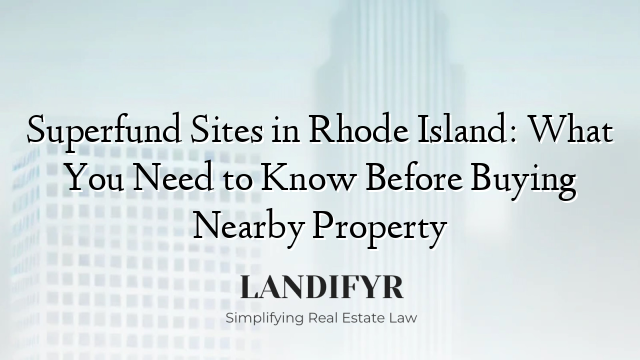 Superfund Sites in Rhode Island: What You Need to Know Before Buying Nearby Property