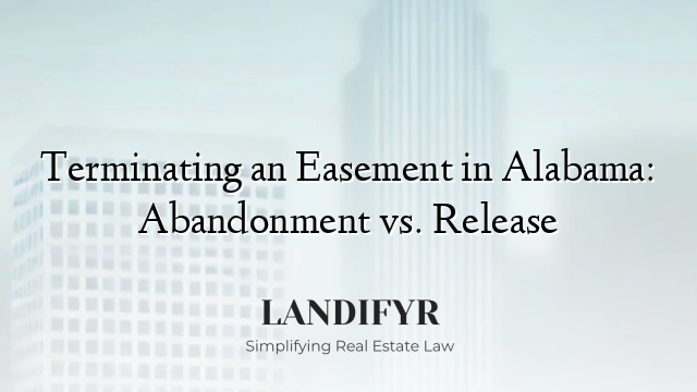 Terminating an Easement in Alabama: Abandonment vs. Release