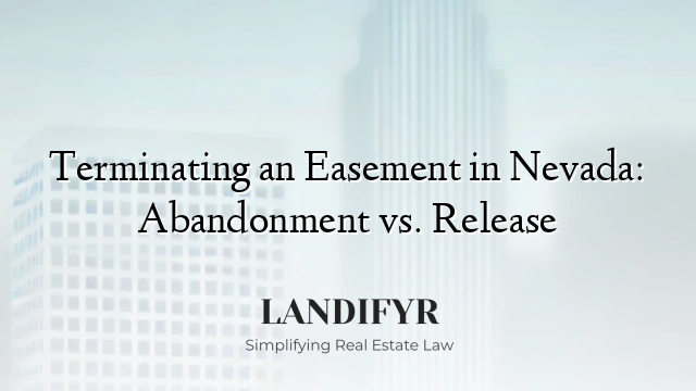 Terminating an Easement in Nevada: Abandonment vs. Release