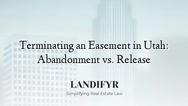 Terminating an Easement in Utah: Abandonment vs. Release