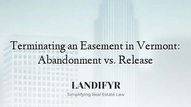 Terminating an Easement in Vermont: Abandonment vs. Release