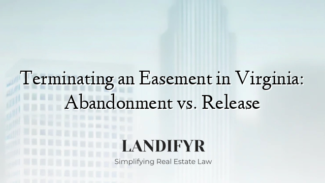 Terminating an Easement in Virginia: Abandonment vs. Release