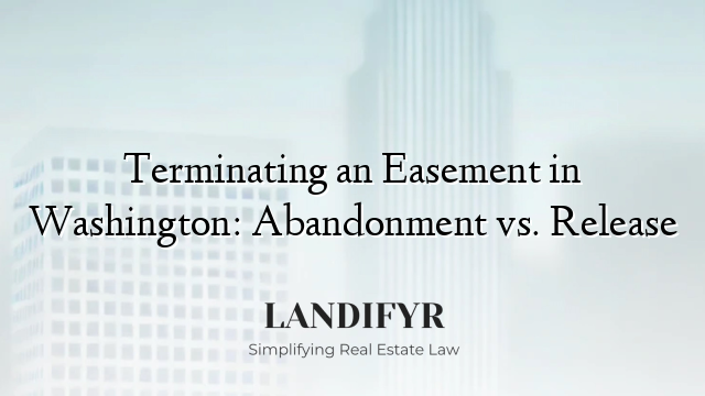 Terminating an Easement in Washington: Abandonment vs. Release