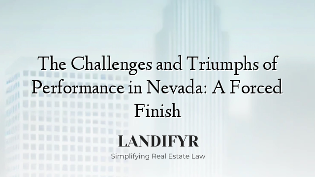 The Challenges and Triumphs of Performance in Nevada: A Forced Finish