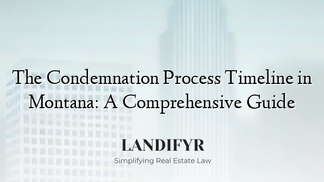 The Condemnation Process Timeline in Montana: A Comprehensive Guide