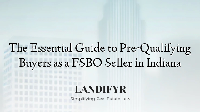 The Essential Guide to Pre-Qualifying Buyers as a FSBO Seller in Indiana