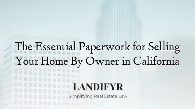 The Essential Paperwork for Selling Your Home By Owner in California