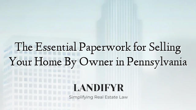 The Essential Paperwork for Selling Your Home By Owner in Pennsylvania