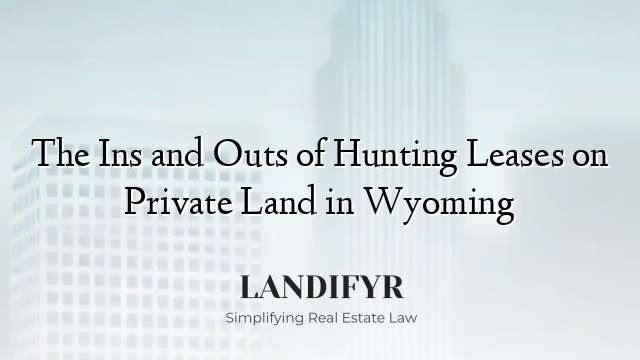 The Ins and Outs of Hunting Leases on Private Land in Wyoming