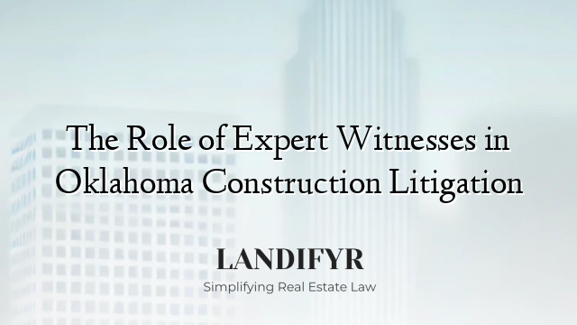 The Role of Expert Witnesses in Oklahoma Construction Litigation