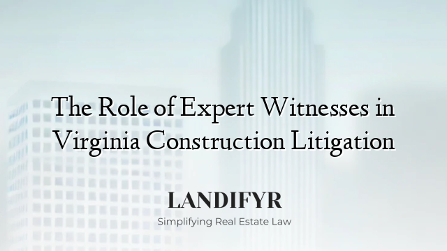 The Role of Expert Witnesses in Virginia Construction Litigation