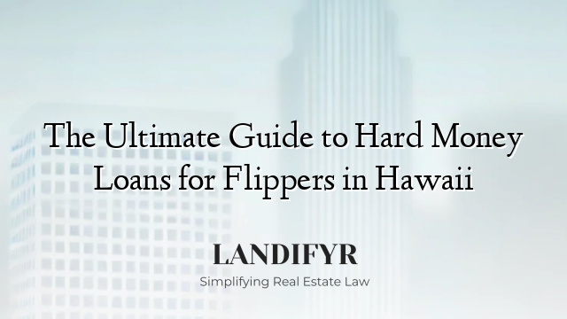 The Ultimate Guide to Hard Money Loans for Flippers in Hawaii