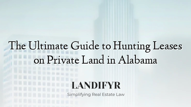 The Ultimate Guide to Hunting Leases on Private Land in Alabama