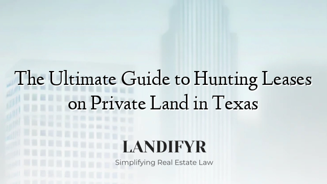 The Ultimate Guide to Hunting Leases on Private Land in Texas
